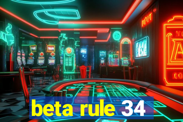 beta rule 34